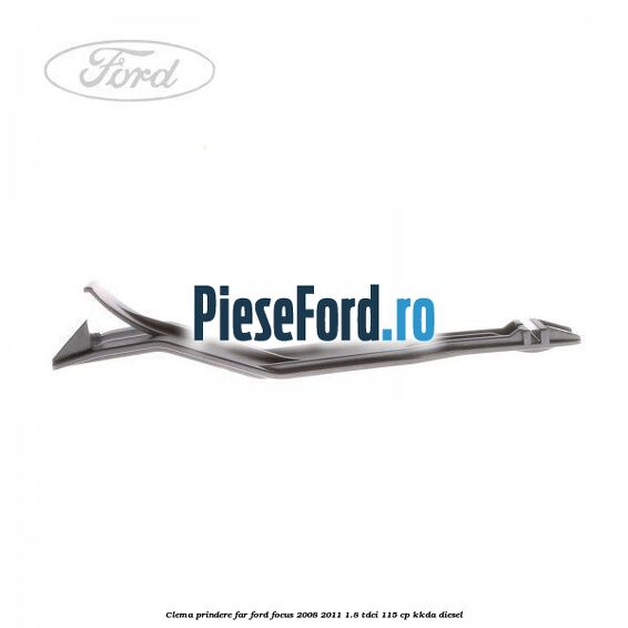 Clema prindere far Ford Focus 2008-2011 1.8 TDCi 115 cp KKDA diesel