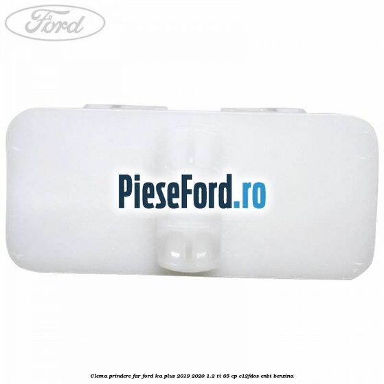 Clema prindere far Ford Ka plus 2019-2020 1.2 Ti 85 cp C12FDOS, ENBI benzina