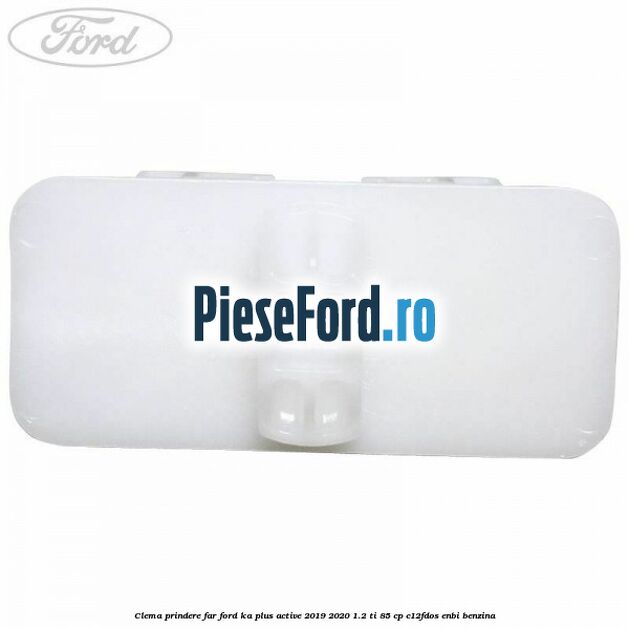 Clema prindere far Ford Ka plus Active 2019-2020 1.2 Ti 85 cp C12FDOS, ENBI benzina