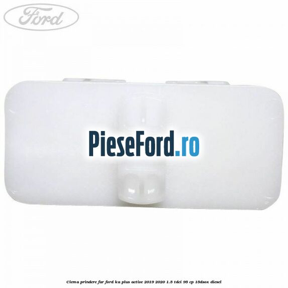 Clema prindere far Ford Ka plus Active 2019-2020 1.5 TDCI 95 cp 15DSOX diesel