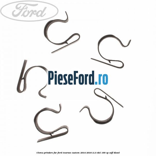 Clema prindere far Ford Tourneo Custom 2014-2018 2.2 TDCi 155 cp Clema prindere far Ford Tourneo Custom 2014-2018 2.2 TDCi 155 cp CVFF diesel