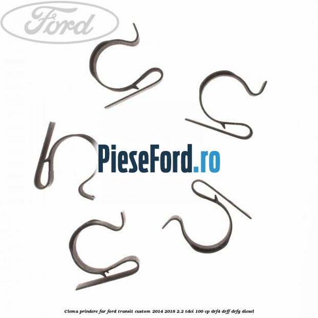 Clema prindere far Ford Transit Custom 2014-2018 2.2 TDCi 100 cp Clema prindere far Ford Transit Custom 2014-2018 2.2 TDCi 100 cp DRF4, DRFF, DRFG diesel