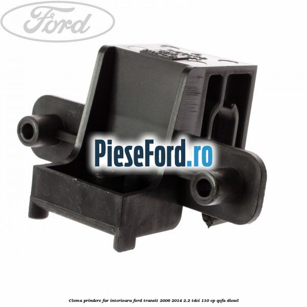 Clema prindere far interioara Ford Transit 2006-2014 2.2 TDCi 110 cp QVFA diesel
