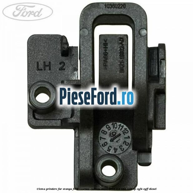 Clema prindere far stanga Ford Tourneo Custom 2014-2018 2.2 TDCi 125 cp CYF4, CYFF diesel