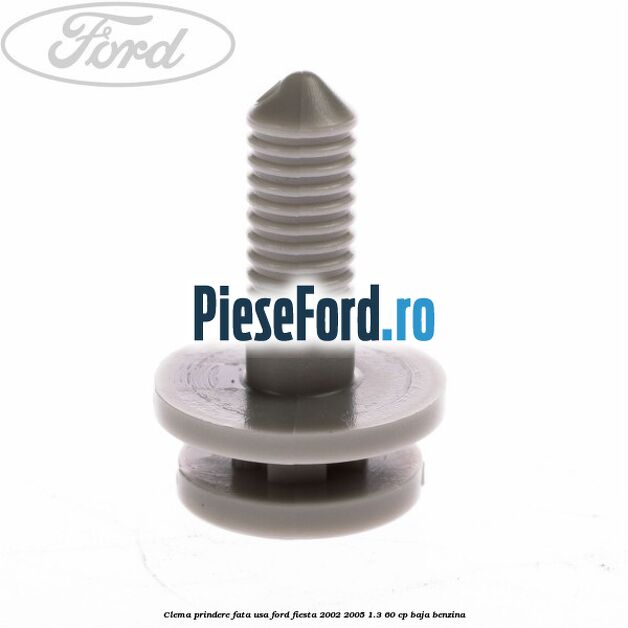 Clema prindere fata usa Ford Fiesta 2002-2005 1.3 60 cp BAJA benzina