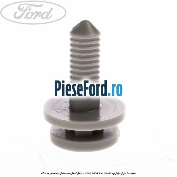 Clema prindere fata usa Ford Fiesta 2002-2005 1.4 16V 80 cp FXJA, FXJB benzina