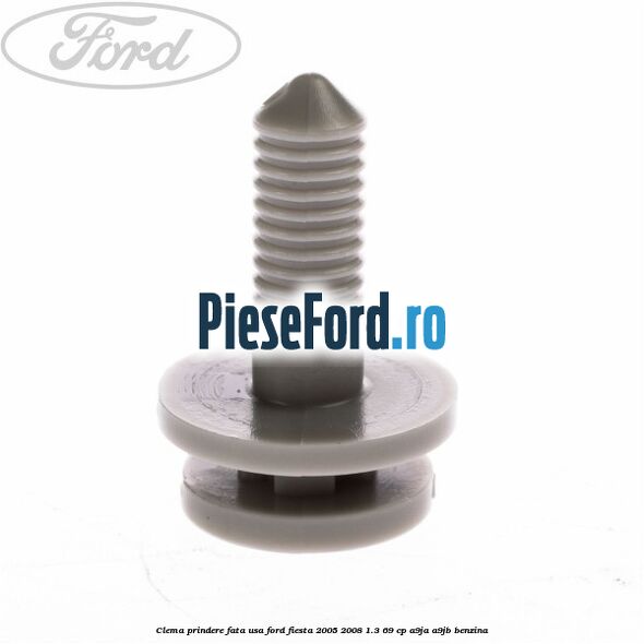 Clema prindere fata usa Ford Fiesta 2005-2008 1.3 69 cp A9JA, A9JB benzina