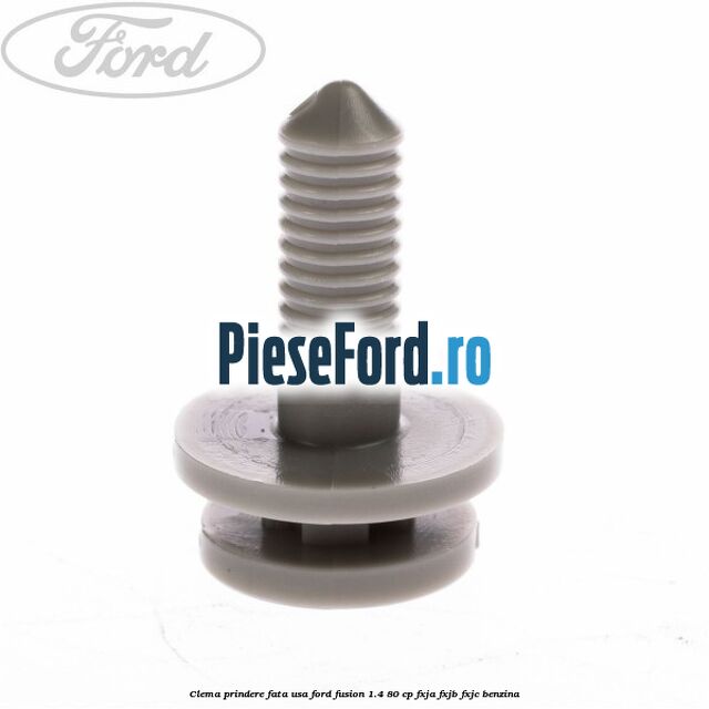 Clema prindere fata usa Ford Fusion 1.4 80 cp Clema prindere fata usa Ford Fusion 1.4 80 cp FXJA, FXJB, FXJC benzina