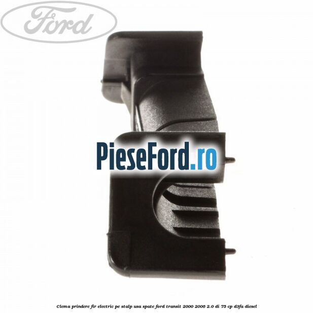 Clema prindere fir electric pe stalp usa spate Ford Transit 2000-2006 2.0 DI 75 cp D3FA diesel