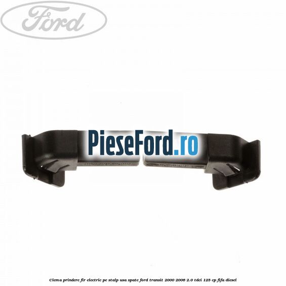 Clema prindere fir electric pe stalp usa spate Ford Transit 2000-2006 2.0 TDCi 125 cp FIFA diesel