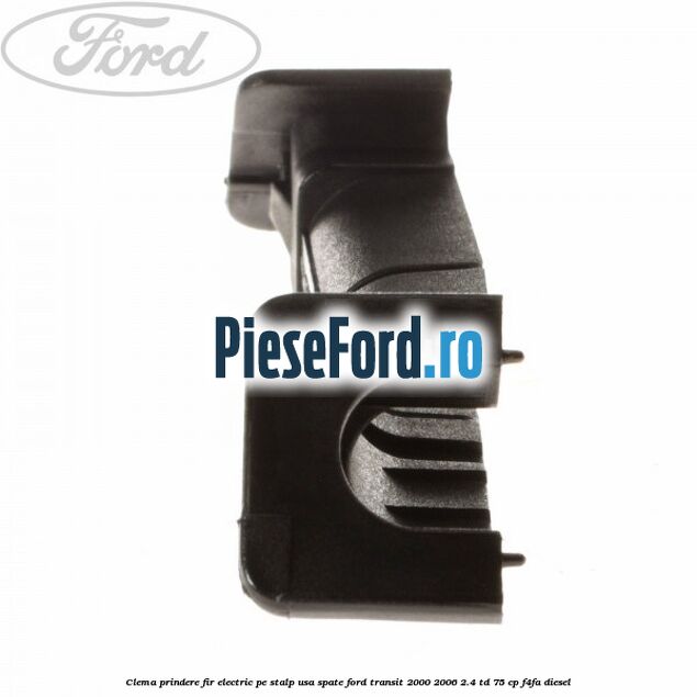 Clema prindere fir electric pe stalp usa spate Ford Transit 2000-2006 2.4 TD 75 cp F4FA diesel