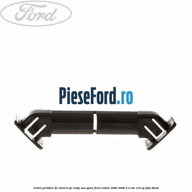 Clema prindere fir electric pe stalp usa spate Ford Transit 2000-2006 2.4 TDE 115 cp FXFA diesel