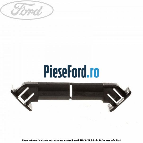 Clema prindere fir electric pe stalp usa spate Ford Transit 2006-2014 3.2 TDCi 200 cp SAFA, SAFB diesel
