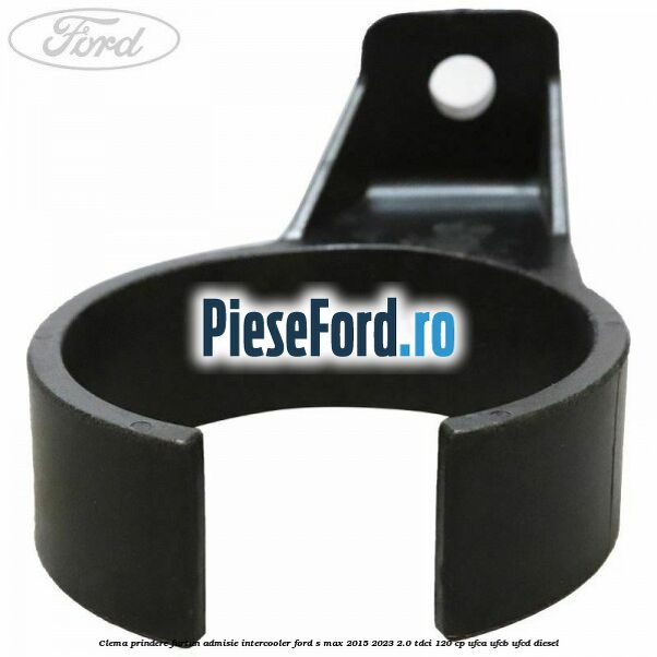 Clema prindere furtun admisie intercooler Ford S-Max 2015-2023 2.0 TDCi 120 cp UFCA, UFCB, UFCD diesel