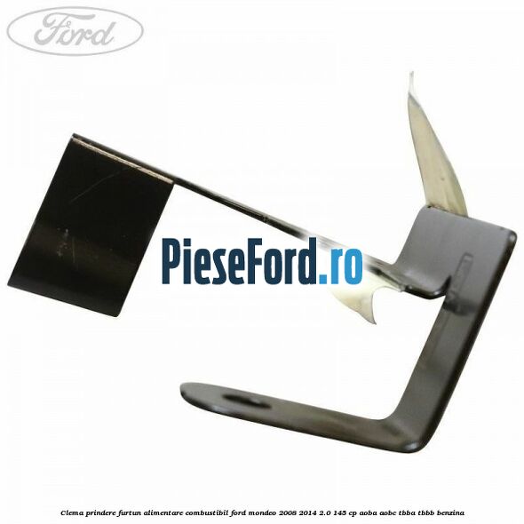 Clema prindere furtun alimentare combustibil Ford Mondeo 2008-2014 2.0 145 cp Clema prindere furtun alimentare combustibil Ford Mondeo 2008-2014 2.0 145 cp AOBA, AOBC, TBBA, TBBB benzina
