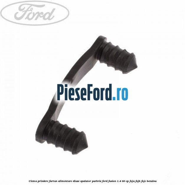 Clema prindere furtun alimentare diuze spalator parbriz Ford Fusion 1.4 80 cp FXJA, FXJB, FXJC benzina