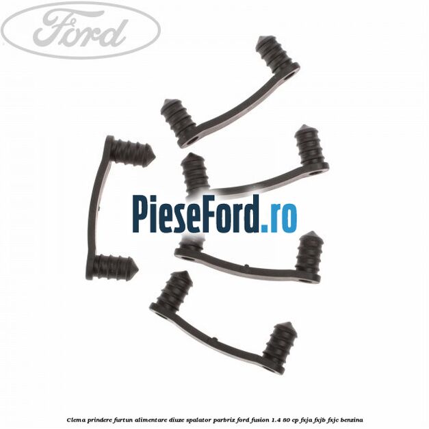 Clema prindere furtun alimentare diuze spalator parbriz Ford Fusion 1.4 80 cp Clema prindere furtun alimentare diuze spalator parbriz Ford Fusion 1.4 80 cp FXJA, FXJB, FXJC benzina