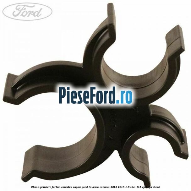 Clema prindere furtun canistra vapori Ford Tourneo Connect 2013-2018 1.6 TDCi 115 cp Clema prindere furtun canistra vapori Ford Tourneo Connect 2013-2018 1.6 TDCi 115 cp T1GA diesel