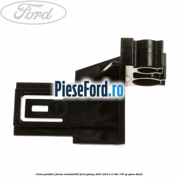 Clema prindere furtun combustilbil Ford Galaxy 2007-2014 2.2 TDCi 175 cp Q4WA diesel
