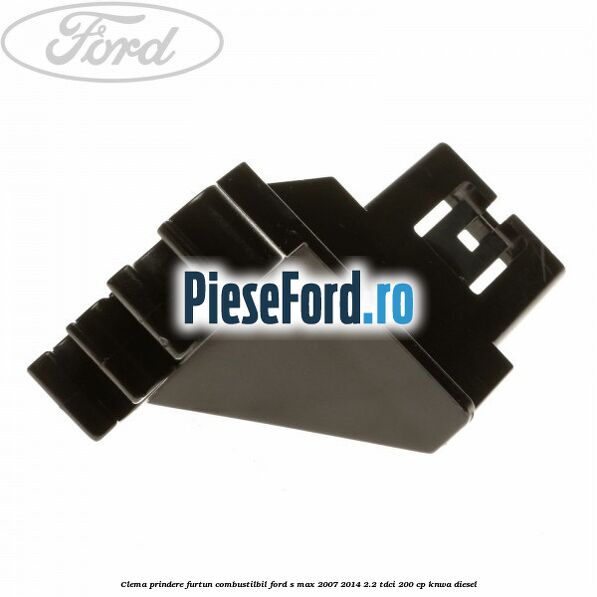 Clema prindere furtun combustilbil Ford S-Max 2007-2014 2.2 TDCi 200 cp KNWA diesel