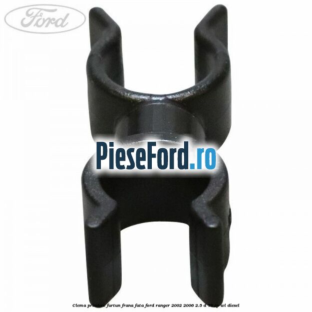 Clema prindere furtun frana fata Ford Ranger 2002-2006 2.5 D 78 cp Clema prindere furtun frana fata Ford Ranger 2002-2006 2.5 D 78 cp WL diesel