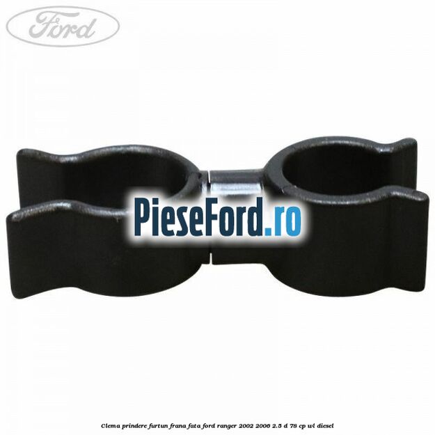 Clema prindere furtun frana fata Ford Ranger 2002-2006 2.5 D 78 cp Clema prindere furtun frana fata Ford Ranger 2002-2006 2.5 D 78 cp WL diesel