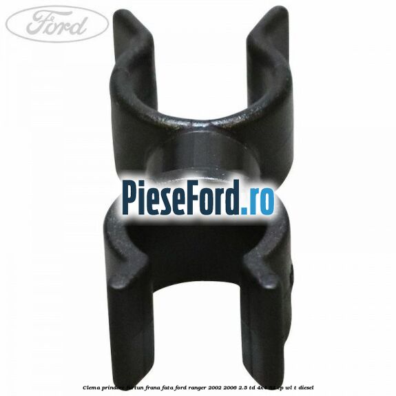 Clema prindere furtun frana fata Ford Ranger 2002-2006 2.5 TD 4x4 84 cp WL-T diesel