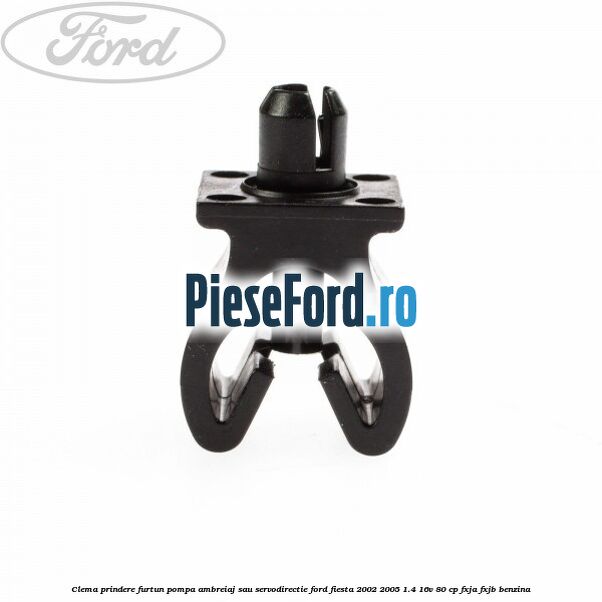 Clema prindere furtun pompa ambreiaj sau servodirectie Ford Fiesta 2002-2005 1.4 16V 80 cp FXJA, FXJB benzina