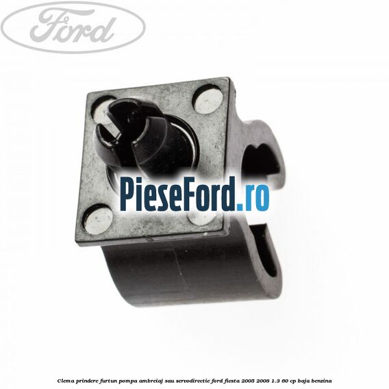 Clema prindere furtun pompa ambreiaj sau servodirectie Ford Fiesta 2005-2008 1.3 60 cp BAJA benzina