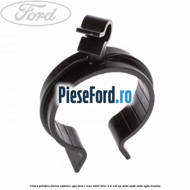 Clema prindere furtun radiator apa Ford C-Max 2007-2011 2.0 145 cp AODA, AODB, AODE, SYDA benzina