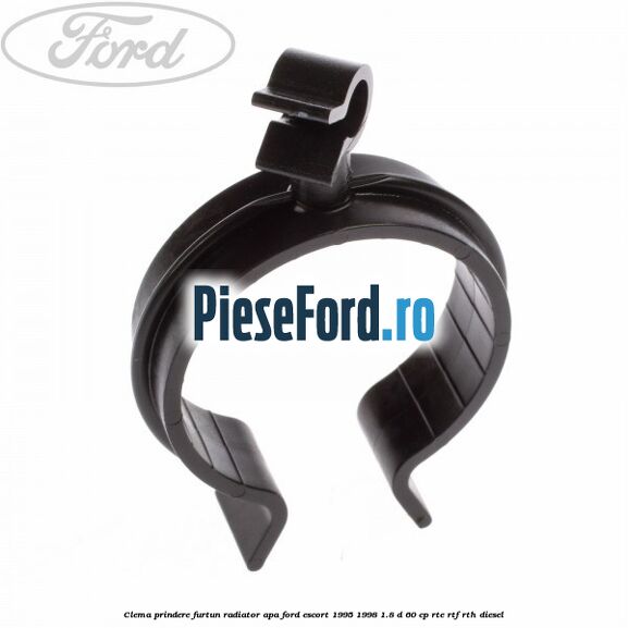 Clema prindere furtun radiator apa Ford Escort 1995-1998 1.8 D 60 cp RTE, RTF, RTH diesel