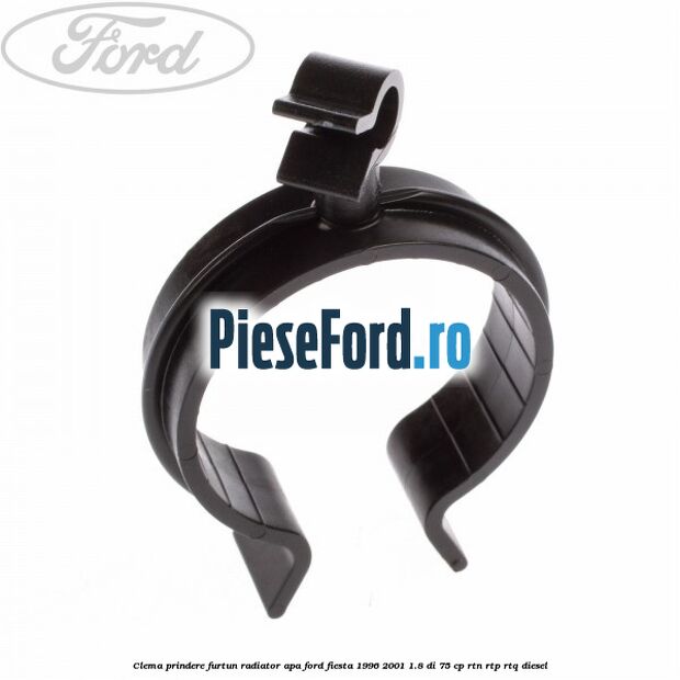 Clema prindere furtun radiator apa Ford Fiesta 1996-2001 1.8 DI 75 cp RTN, RTP, RTQ diesel
