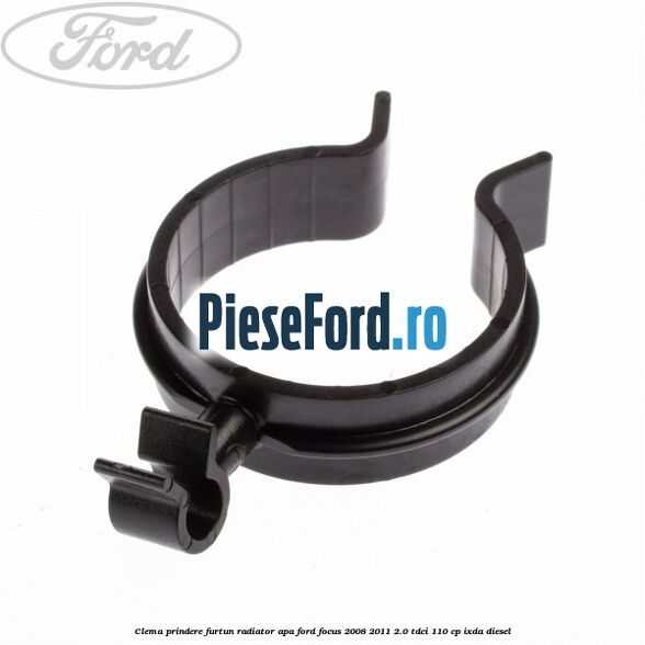Clema prindere furtun radiator apa Ford Focus 2008-2011 2.0 TDCi 110 cp Clema prindere furtun radiator apa Ford Focus 2008-2011 2.0 TDCi 110 cp IXDA diesel
