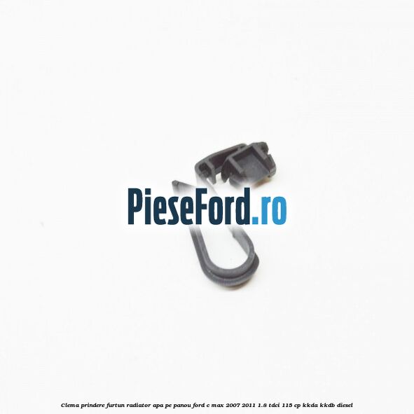 Clema prindere furtun radiator apa pe panou Ford C-Max 2007-2011 1.8 TDCi 115 cp KKDA, KKDB diesel