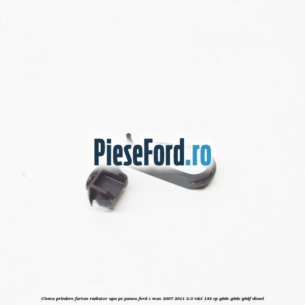 Clema prindere furtun radiator apa pe panou Ford C-Max 2007-2011 2.0 TDCi 133 cp G6DC, G6DE, G6DF diesel