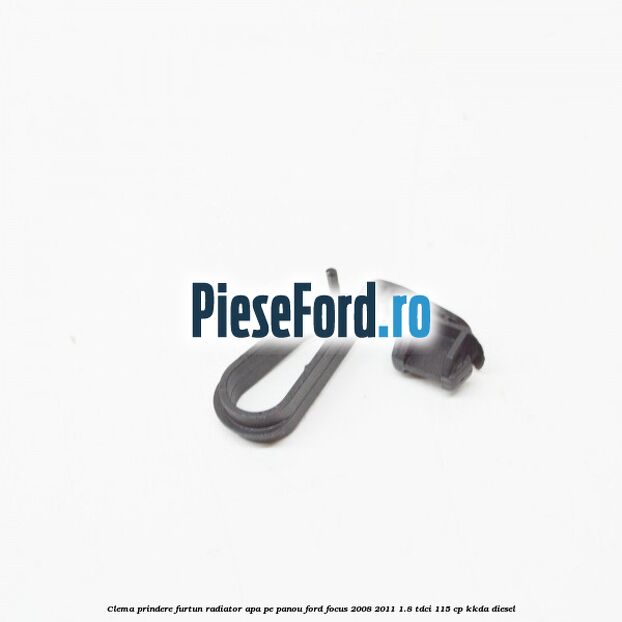 Clema prindere furtun radiator apa pe panou Ford Focus 2008-2011 1.8 TDCi 115 cp Clema prindere furtun radiator apa pe panou Ford Focus 2008-2011 1.8 TDCi 115 cp KKDA diesel