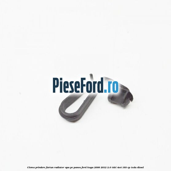 Clema prindere furtun radiator apa pe panou Ford Kuga 2008-2012 2.0 TDCI 4x4 163 cp Clema prindere furtun radiator apa pe panou Ford Kuga 2008-2012 2.0 TDCI 4x4 163 cp TXDA diesel