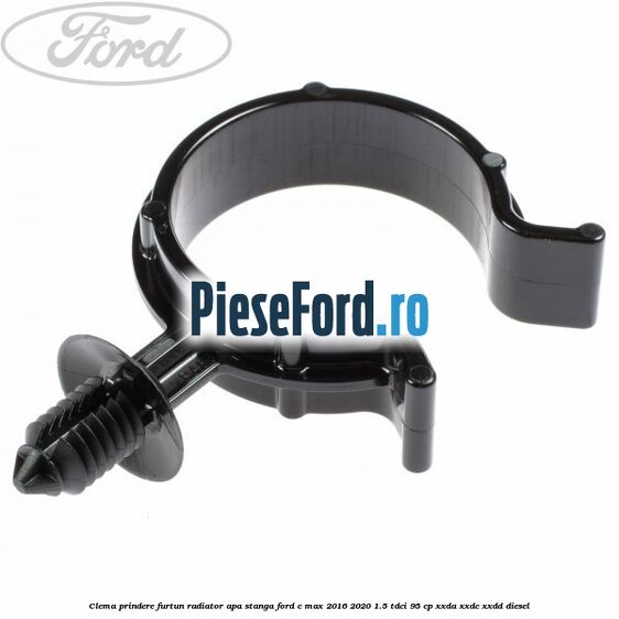 Clema prindere furtun radiator apa stanga Ford C-Max 2016-2020 1.5 TDCi 95 cp XXDA, XXDC, XXDD diesel