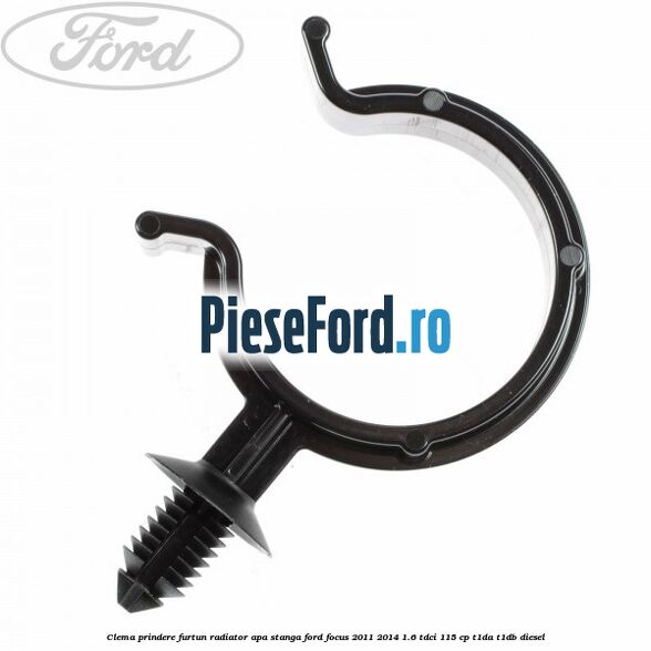 Clema prindere furtun radiator apa stanga Ford Focus 2011-2014 1.6 TDCi 115 cp T1DA, T1DB diesel