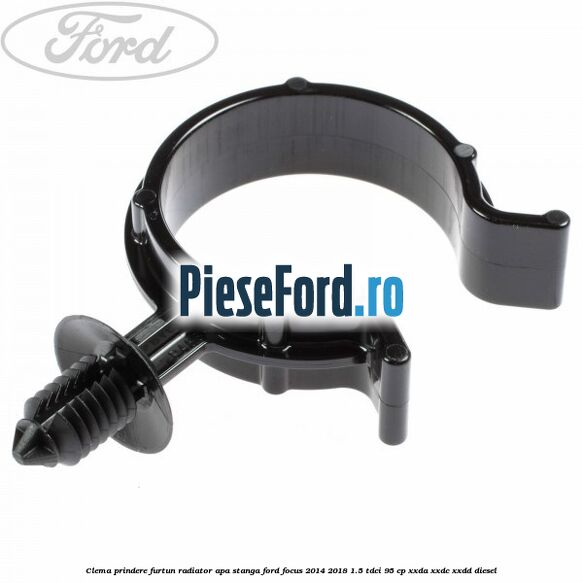 Clema prindere furtun radiator apa stanga Ford Focus 2014-2018 1.5 TDCi 95 cp XXDA, XXDC, XXDD diesel