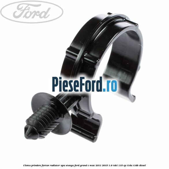 Clema prindere furtun radiator apa stanga Ford Grand C-Max 2011-2015 1.6 TDCi 115 cp T1DA, T1DB diesel