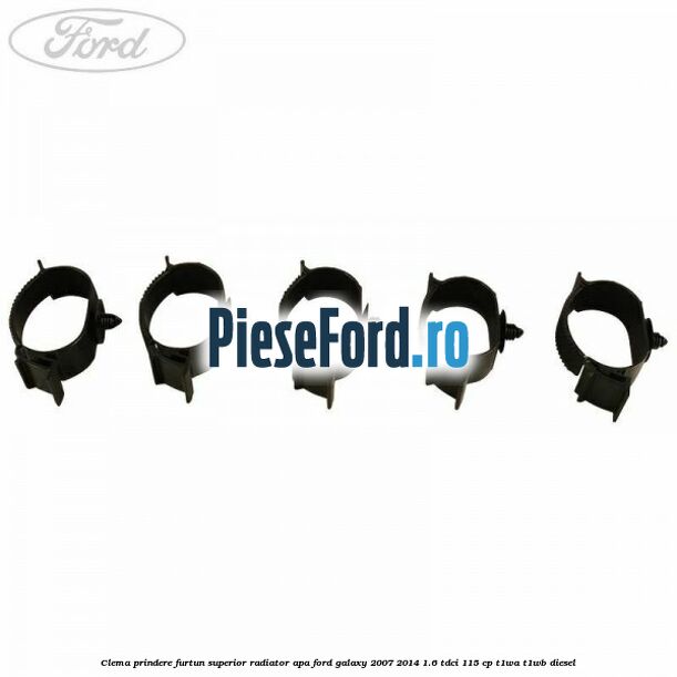 Clema prindere furtun superior radiator apa Ford Galaxy 2007-2014 1.6 TDCi 115 cp Clema prindere furtun superior radiator apa Ford Galaxy 2007-2014 1.6 TDCi 115 cp T1WA, T1WB diesel