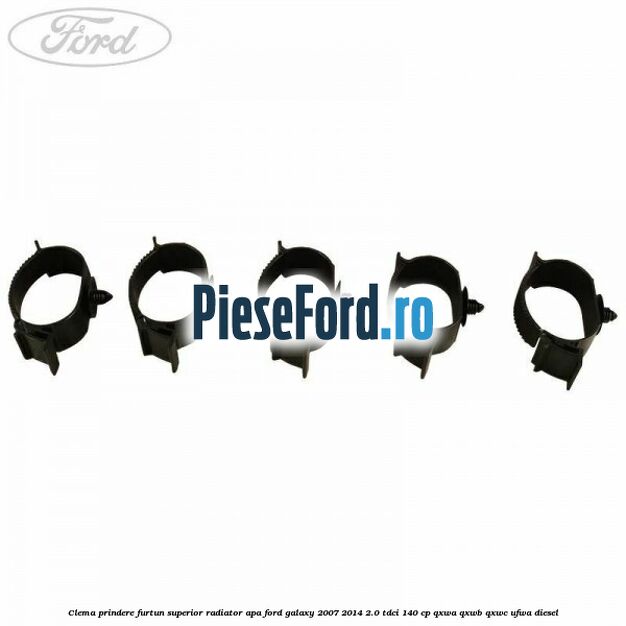 Clema prindere furtun superior radiator apa Ford Galaxy 2007-2014 2.0 TDCi 140 cp QXWA, QXWB, QXWC, UFWA diesel