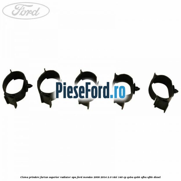 Clema prindere furtun superior radiator apa Ford Mondeo 2008-2014 2.0 TDCi 140 cp QXBA, QXBB, UFBA, UFBB diesel
