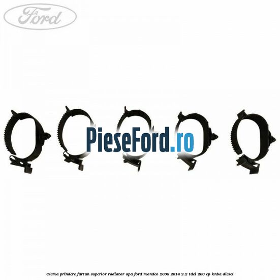 Clema prindere furtun superior radiator apa Ford Mondeo 2008-2014 2.2 TDCi 200 cp KNBA diesel