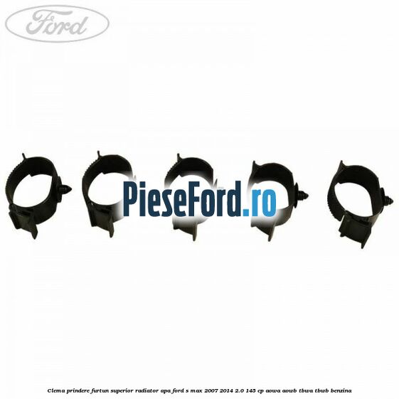 Clema prindere furtun superior radiator apa Ford S-Max 2007-2014 2.0 145 cp AOWA, AOWB, TBWA, TBWB benzina