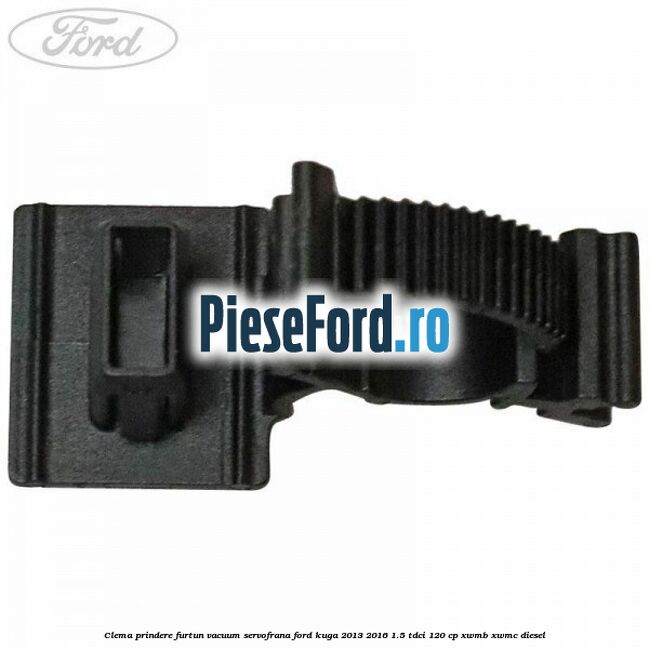 Clema prindere furtun vacuum servofrana Ford Kuga 2013-2016 1.5 TDCi 120 cp XWMB, XWMC diesel