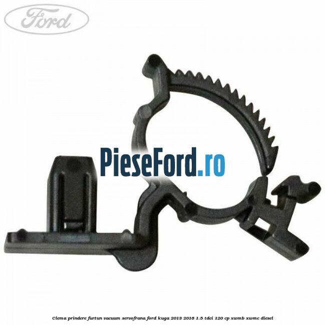 Clema prindere furtun vacuum servofrana Ford Kuga 2013-2016 1.5 TDCi 120 cp XWMB, XWMC diesel