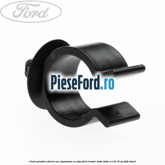 Clema prindere furtun vas expansiune cu clips Ford Transit 2000-2006 2.0 DI 75 cp D3FA diesel