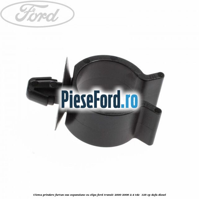 Clema prindere furtun vas expansiune cu clips Ford Transit 2000-2006 2.4 TDE  125 cp DOFA diesel
